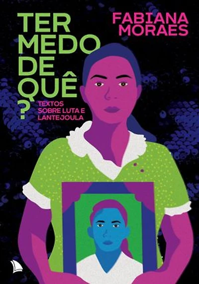 Ter medo de quê?: Textos sobre luta e lantejoula