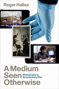 A Medium Seen Otherwise: Photography Documentary Film