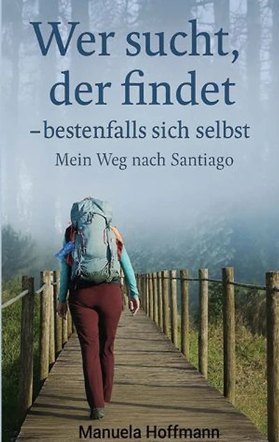 Wer sucht, der findet ... bestenfalls sich selbst: Mein Weg nach Santiago
