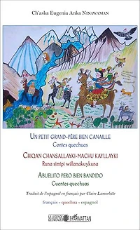 Un petit grand-père bien canaille / Chiqan chansallayki-machu kayllayki / Abuelito pero bien bandido: Contes quechuas