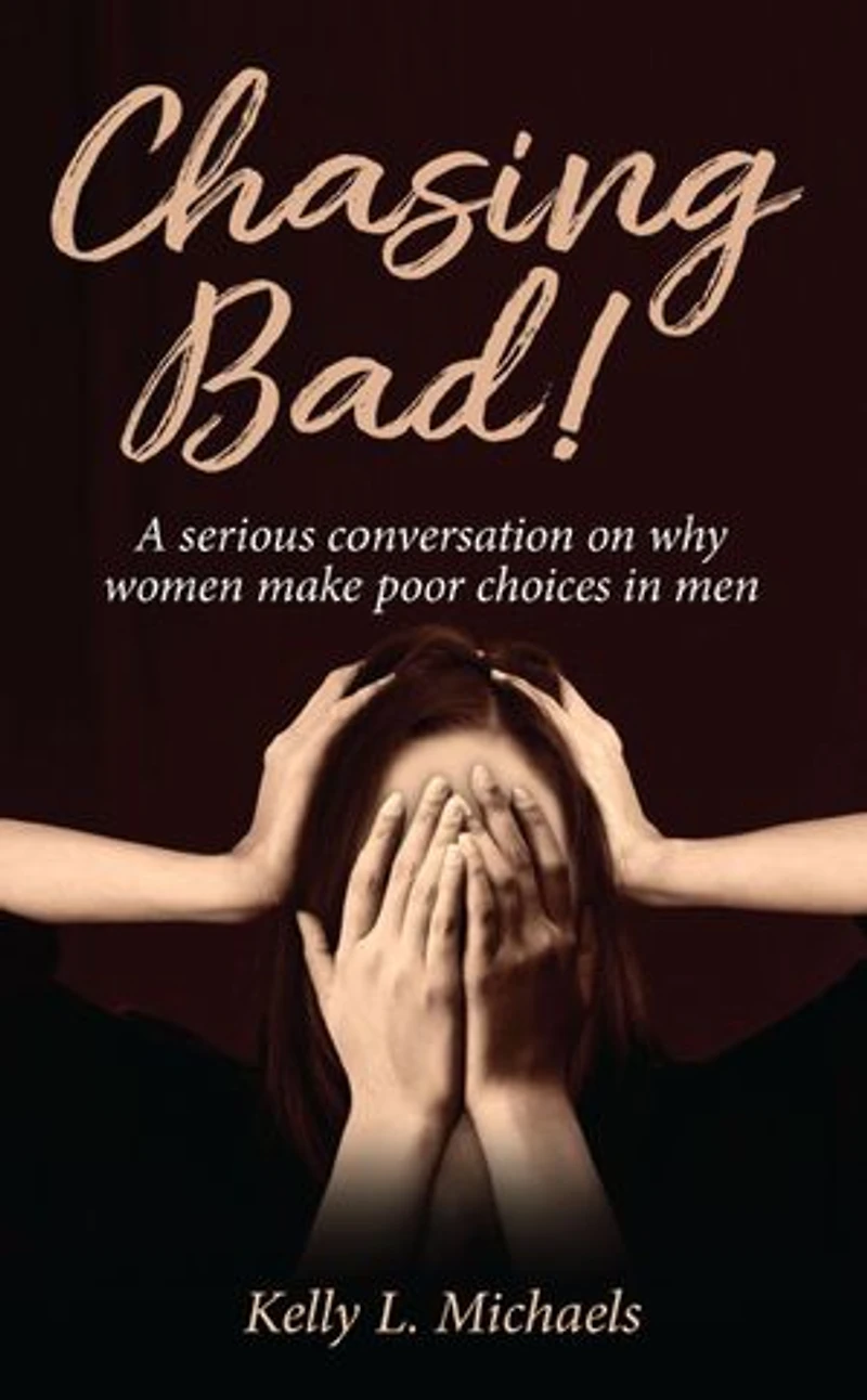 Chasing Bad!: A serious conversation on why women make poor choices in men.