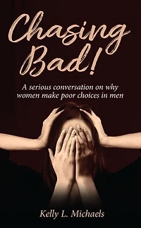 Chasing Bad!: A serious conversation on why women make poor choices in men.