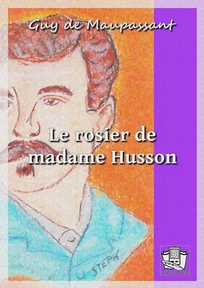 Le rosier de madame Husson: et autres nouvelles