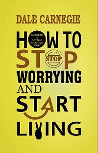 How to Stop Worrying and Start Living