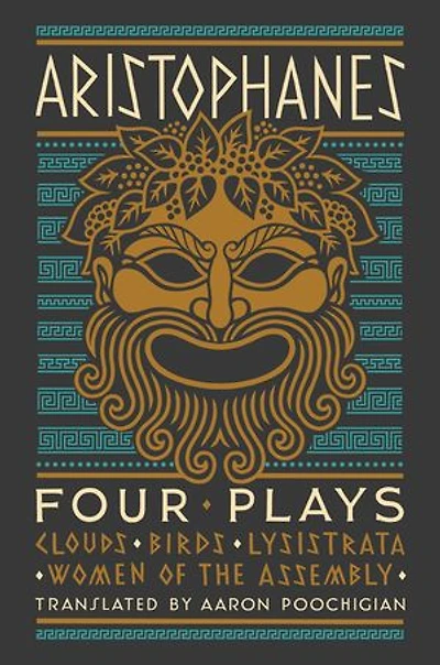 Aristophanes: Four Plays: Clouds, Birds, Lysistrata, Women Of The Assembly