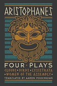Aristophanes: Four Plays: Clouds, Birds, Lysistrata, Women Of The Assembly
