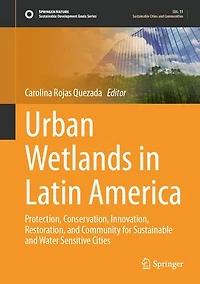 Urban Wetlands Latin America: Protection, Conservation, Innovation, Restoration, and Community for Sustainable Water Sensitive Cities