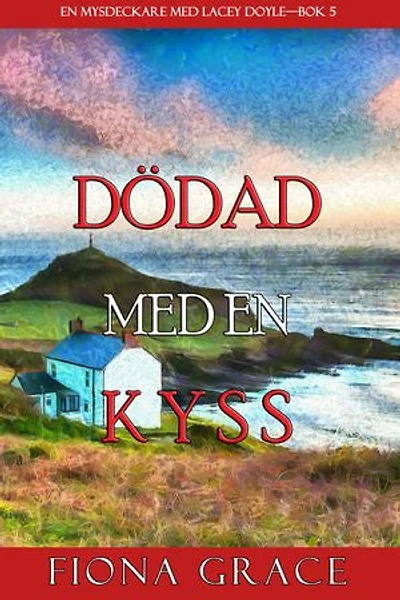 Dödad med en kyss (En mysdeckare om Lacey Doyle—Bok 5)