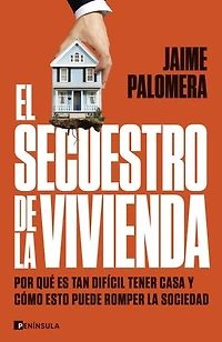 El secuestro de la vivienda: Por qué es tan difícil tener casa y cómo esto puede romper la sociedad