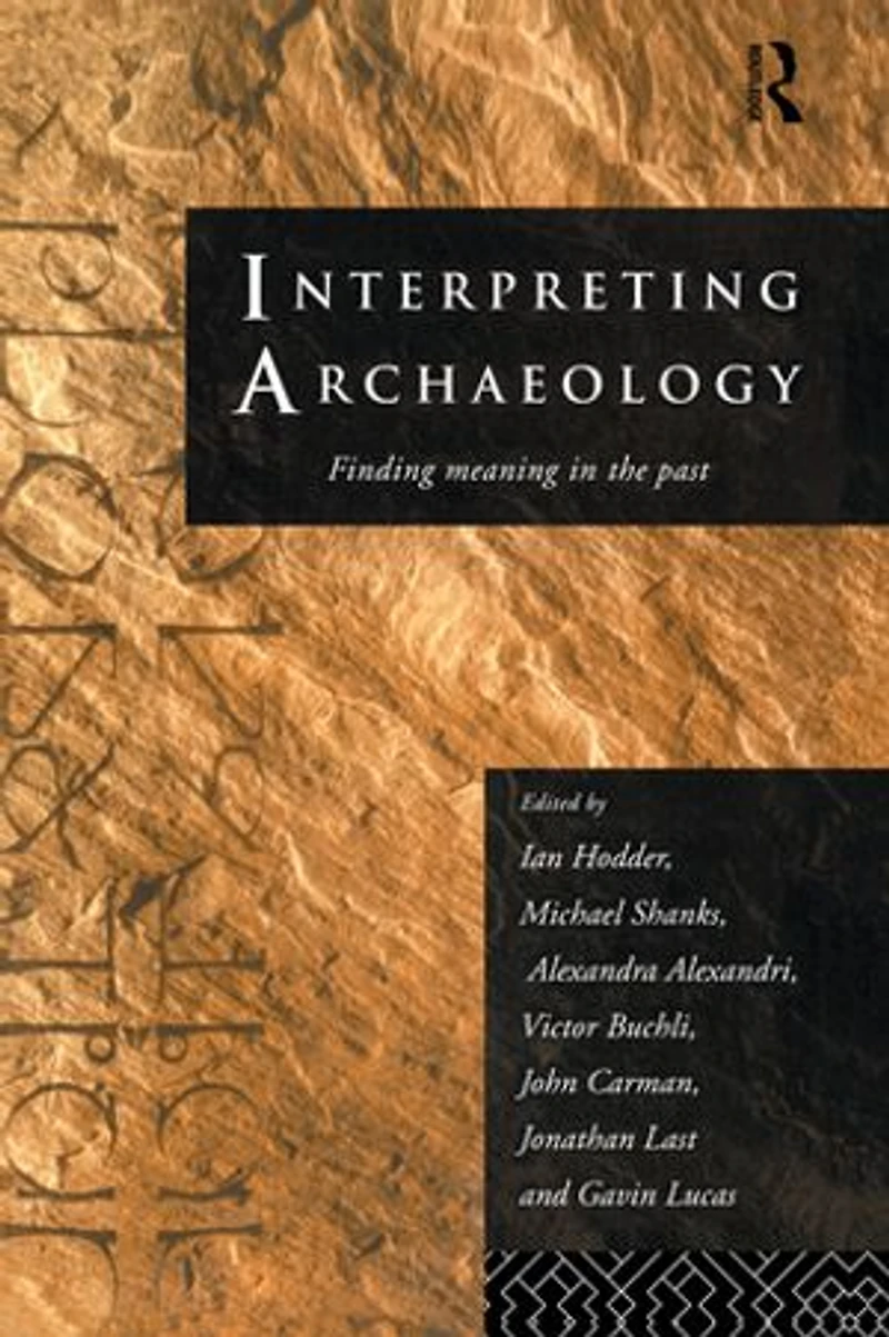 Interpreting Archaeology: Finding Meaning the Past