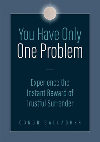 You Have Only One Problem: Experience the Instant Reward of Trustful Surrender