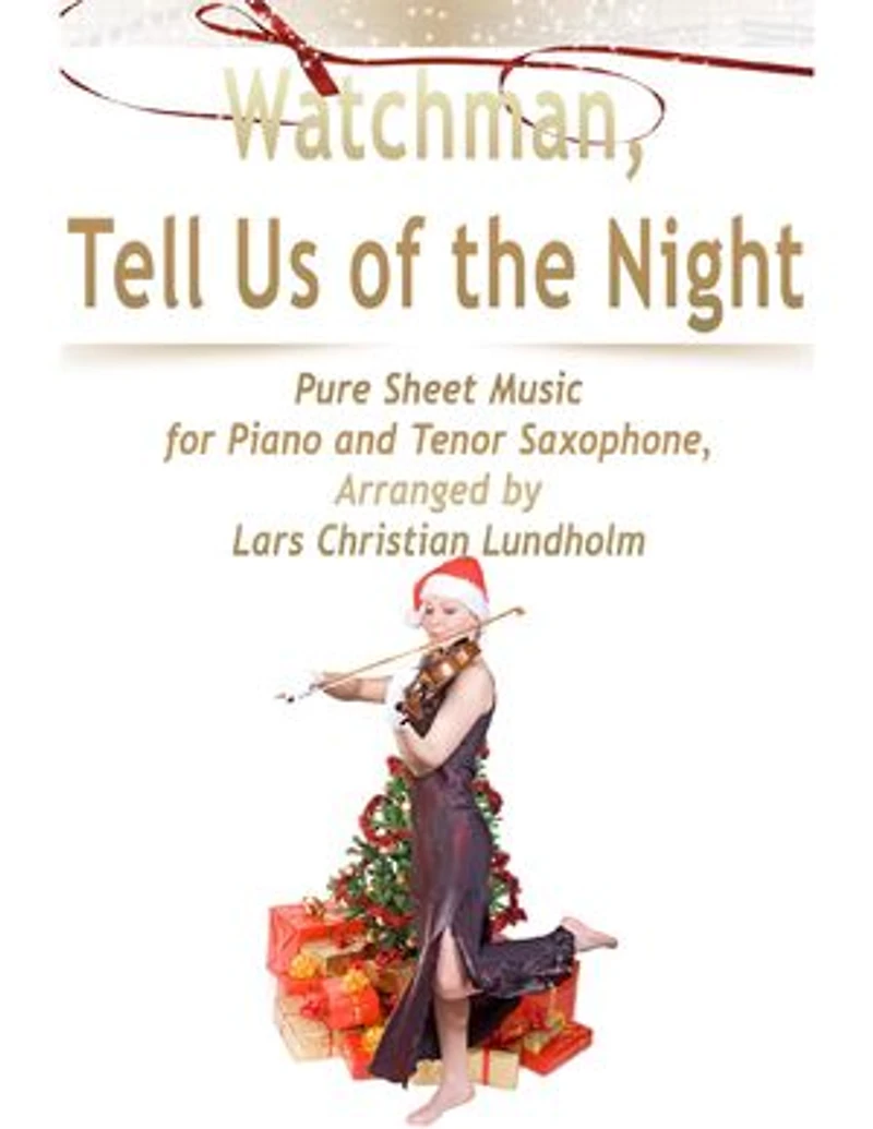 Watchman, Tell Us of the Night Pure Sheet Music for Piano and Tenor Saxophone, Arranged by Lars Christian Lundholm