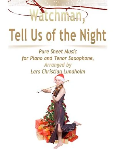 Watchman, Tell Us of the Night Pure Sheet Music for Piano and Tenor Saxophone, Arranged by Lars Christian Lundholm