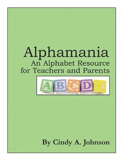 Alphamania: An Alphabet Resource for Teachers and Parents