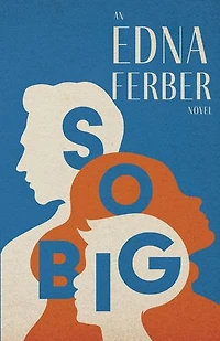 So Big - an Edna Ferber Novel;With Introduction by Rogers Dickinson
