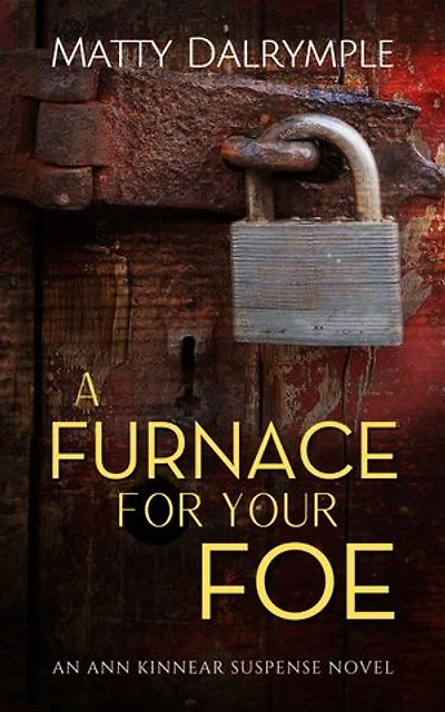 A Furnace for Your Foe: An Ann Kinnear Suspense Novel