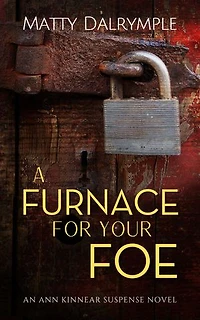 A Furnace for Your Foe: An Ann Kinnear Suspense Novel