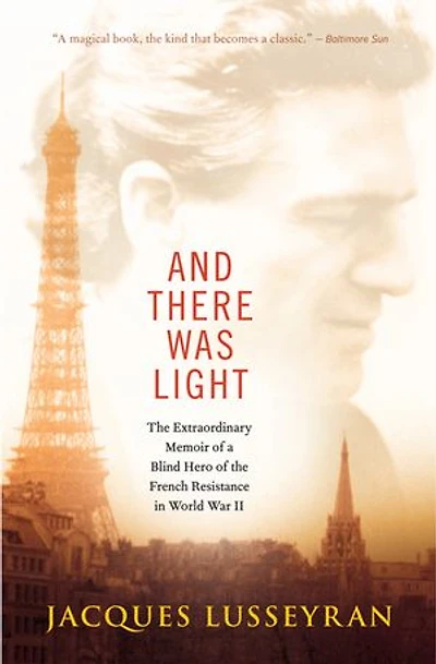 And There Was Light: the Extraordinary Memoir of a Blind Hero French Resistance World War II