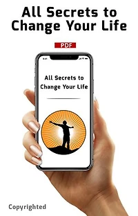 All Secrets to Change Your Life: Your life will definitely change as long as you apply the ones in this book. What you need to do and Life Hacks