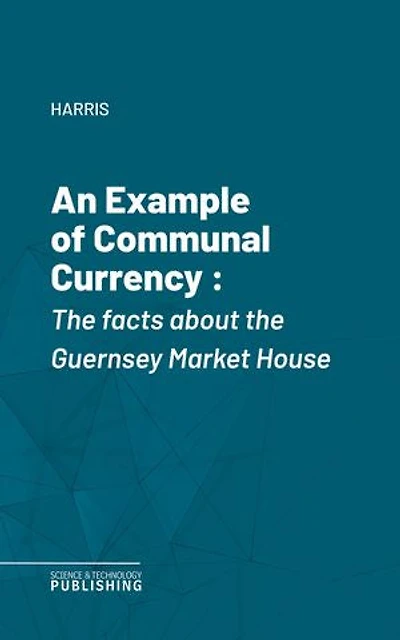 An Example of Communal Currency: The facts about the Guernsey Market House