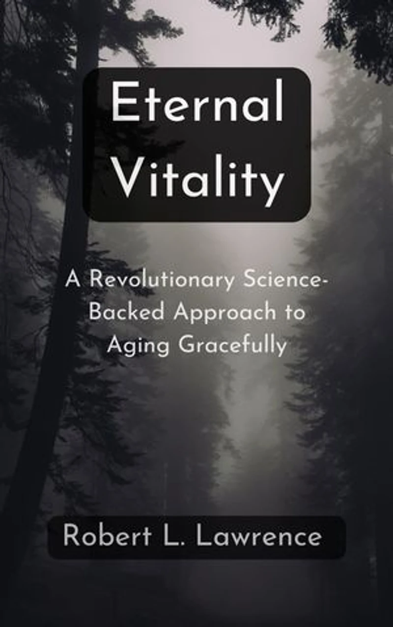 Eternal Vitality: A Revolutionary Science-Backed Approach to Aging Gracefully
