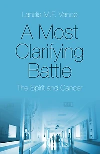 A Most Clarifying Battle: The Spirit and Cancer