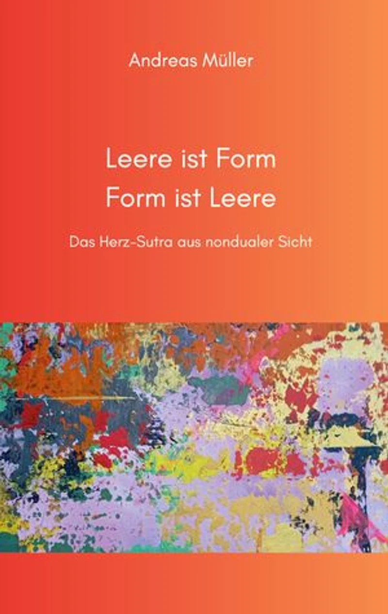 Leere ist Form, Form ist Leere: Das Herz-Sutra aus nondualer Sicht
