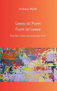 Leere ist Form, Form ist Leere: Das Herz-Sutra aus nondualer Sicht