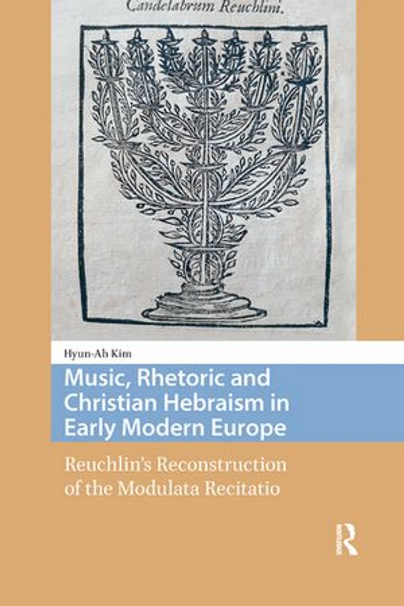 Music, Rhetoric and Christian Hebraism Early Modern Europe: Reuchlin's Reconstruction of the Modulata Recitatio