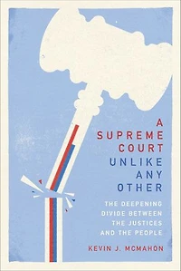 A Supreme Court Unlike Any Other: the Deepening Divide Between Justices and People