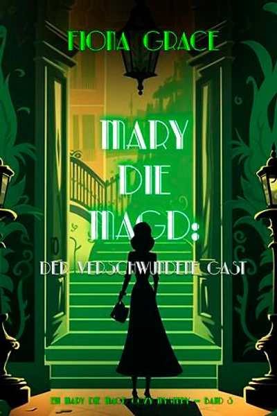 Mary Die Magd: Der Verschwundene Gast (Ein Mary die Magd Cozy Mystery — Band 3)