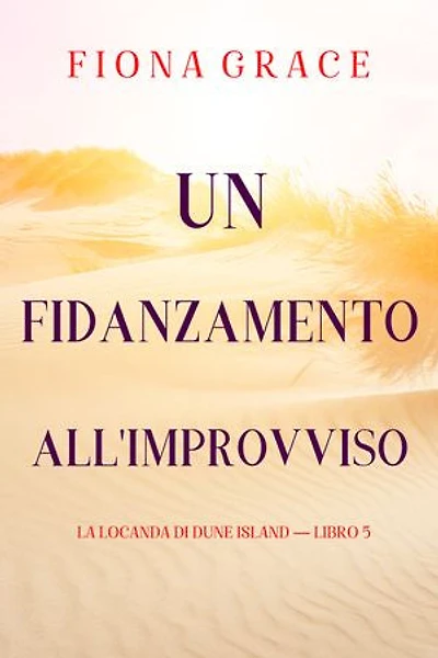 Un fidanzamento all'improvviso (La locanda di Dune Island — Libro 5)