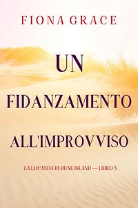 Un fidanzamento all'improvviso (La locanda di Dune Island — Libro 5)