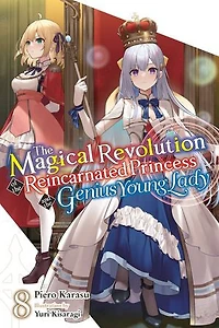 the Magical Revolution of Reincarnated Princess and Genius Young Lady, Vol. 8 (novel)