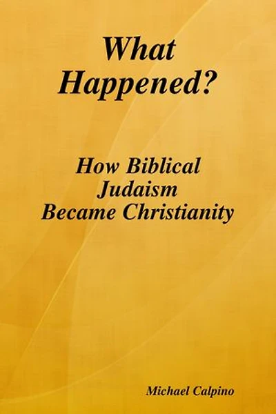 What Happened?: How Biblical Judaism Became Christianity