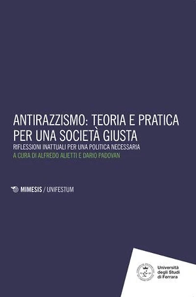 Antirazzismo: teoria e pratica per una società giusta: Riflessioni inattuali per una politica necessaria