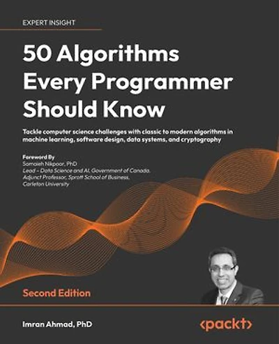 50 algorithms Every Programmer Should Know - Second Edition: Tackle computer science challenges with classic to modern machine learning, software design, data systems, and cryptography