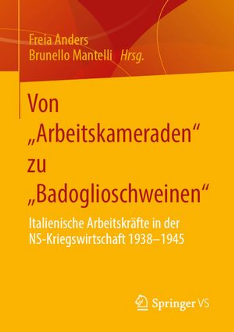 Von „Arbeitskameraden“ zu „Badoglioschweinen“: Italienische Arbeitskräfte in der NS-Kriegswirtschaft 1938-1945