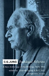 C.G. Jung: Psychological Reflections. A New Anthology of His Writings, 1905-1961