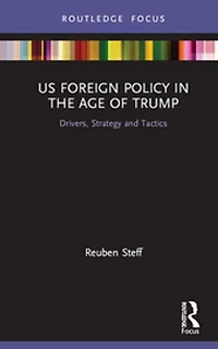 US Foreign Policy the Age of Trump: Drivers, Strategy and Tactics