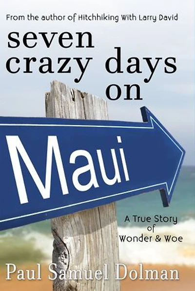 Seven Crazy Days on Maui: A True Story of Wonder & Woe