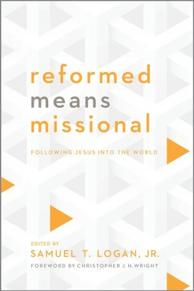 Reformed Means Missional: Following Jesus into the World