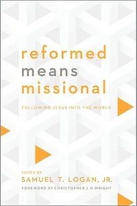 Reformed Means Missional: Following Jesus into the World