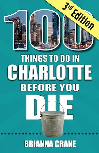 100 Things to Do Charlotte Before You Die, 3rd Edition