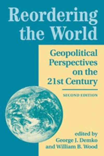 Reordering The World: Geopolitical Perspectives On 21st Century