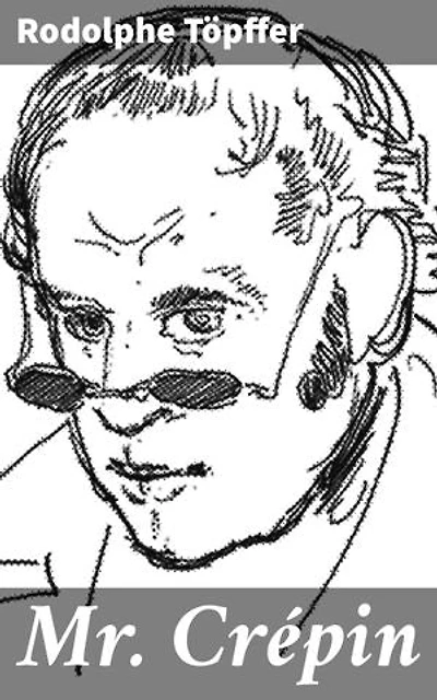 Mr. Crépin: Les facéties comiques d'un précurseur de la bande dessinée du XIXe siècle