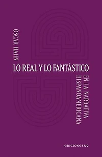 Lo real y lo fantástico: En la narrativa hispanoamericana