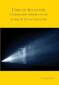 L’oro di Atlantide: Il cinema muto italiano e le arti