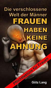 FRAUEN HABEN KEINE AHNUNG: Die verschlossene Welt der Männer