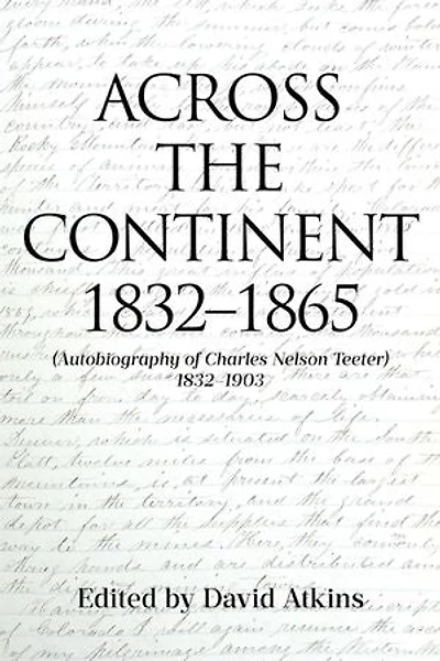 Across the Continent 1832-1865: (Autobiography of Charles Nelson Teeter 1832-1903)
